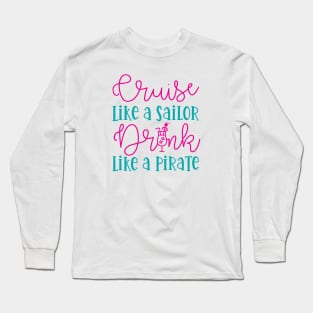 Cruise Like A Sailor Drink Like A Pirate Cruise Vacation Funny Long Sleeve T-Shirt